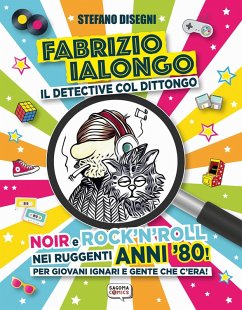 Fabrizio Ialongo. Il detective col dittongo. Noir e rock 'n' roll nei ruggenti anni '80! Per giovani ignari e gente che c'era! - Disegni, Stefano