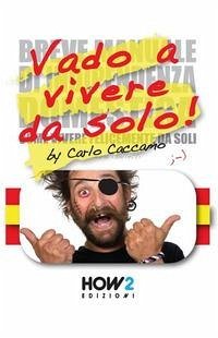 Vado a vivere da solo! (Ossia la mia versione riveduta e scorretta del «Breve manuale di indipendenza domestica» di Eleonora Galletti) Vado a vivere da solo! (Ossia la mia versione riveduta e scorretta del «Breve manuale di indipendenza domestica» di Eleonora Galletti)