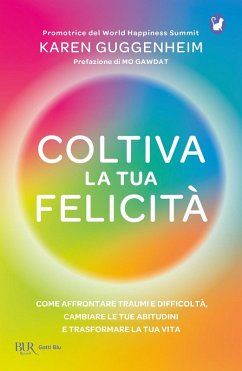Cover Coltiva la tua felicità. Come affrontare traumi e difficoltà, cambiare le tue abitudini e trasformare la tua vita