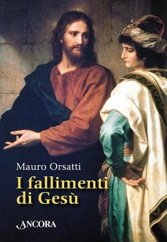 I fallimenti di Gesù - Orsatti, Mauro
