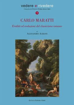 Carlo Maratti (1625-1713). Eredità ed evoluzioni del classicismo romano - Agresti, Alessandro