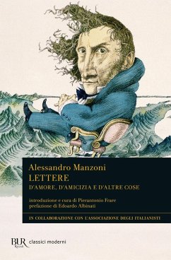 Lettere. D'amore, d'amicizia e d'altre cose - Manzoni, Alessandro