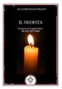 Il neofita. Istruzioni per l'apprendista alle porte del Tempio Il neofita. Istruzioni per l'apprendista alle porte del Tempio