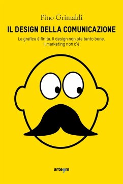Cover Il design della comunicazione. La grafica è finita, il design non sta tanto bene. Il marketing non c'è