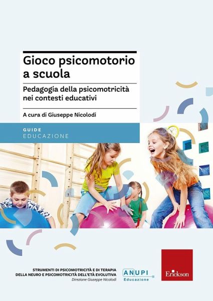 Gioco psicomotorio a scuola. Pedagogia della psicomotricità nei contesti educativi