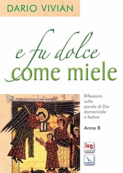 E fu dolce come il miele. Riflessioni sulla parola di Dio domenicale e festica. Anno B - Vivian, Dario E fu dolce come il miele. Riflessioni sulla parola di Dio domenicale e festica. Anno B - Vivian, Dario