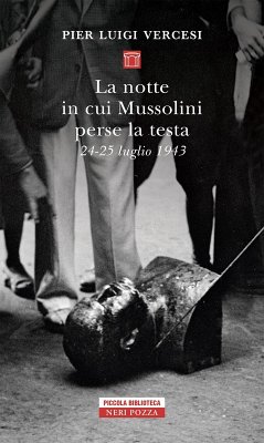 La notte in cui Mussolini perse la testa. 24-25 luglio 1943 - Vercesi, Pier Luigi