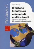 Il metodo Montessori nei contesti multiculturali. Esperienze e buone pratiche dalla scuola dell'infanzia all'età adulta Il metodo Montessori nei contesti multiculturali. Esperienze e buone pratiche dalla scuola dell'infanzia all'età adulta