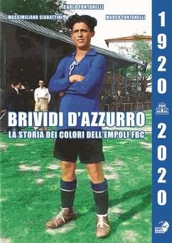 Brividi d'azzurro. La storia dei colori dell'Empoli Fbc. (1920-2020) - Fontanelli, Carlo; Fontanelli, Marco; Ciabattini, Massimiliano