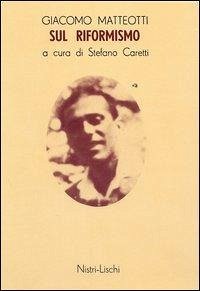Sul riformismo - Matteotti, Giacomo