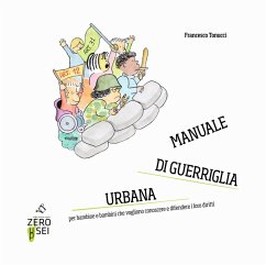 Manuale di guerriglia urbana. Per bambine e bambini che vogliono conoscere e difendere i loro diritti - Tonucci, Francesco
