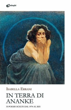 In Terra di Ananke. 55 poesie scelte dal 1974 al 2021 - Errani, Isabella