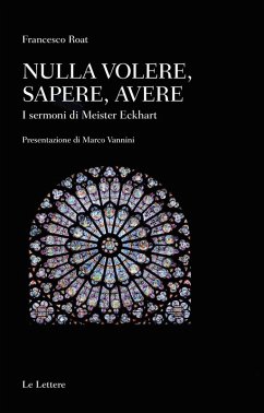 Nulla volere, sapere, avere. I sermoni di Meister Eckhart - Roat, Francesco