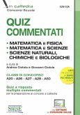 Quiz commentati. Matematica e fisica. Matematica e scienze. Scienze naturali, chimiche e biologiche. Classi di concorso A20 - A26 - A27 - A28 - A50