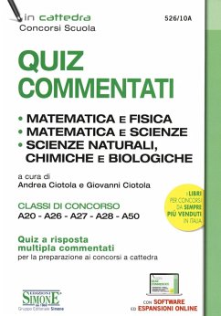 Quiz commentati. Matematica e fisica. Matematica e scienze. Scienze naturali, chimiche e biologiche. Classi di concorso A20 - A26 - A27 - A28 - A50