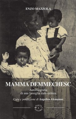 Mamma Demmechesc. Autobiografia di una famiglia italo-eritrea - Mazzola, Enzo Mamma Demmechesc. Autobiografia di una famiglia italo-eritrea - Mazzola, Enzo