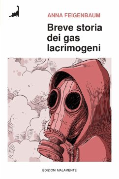 Cover Breve storia dei gas lacrimogeni. Dai campi di battaglia della Prima guerra mondiale alle strade di oggi