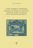 I due «gemelli» veneziani. Francesco & Francesco Santurini uomini di teatro al servizio della Serenissima repubblica I due «gemelli» veneziani. Francesco & Francesco Santurini uomini di teatro al servizio della Serenissima repubblica