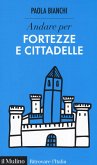 Andare per fortezze e cittadelle Andare per fortezze e cittadelle