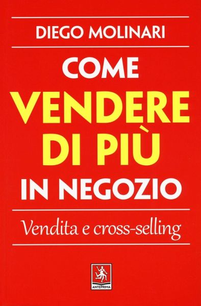 Come vendere di più in negozio. Vendita e cross-selling Come vendere di più in negozio. Vendita e cross-selling