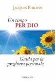 Un tempo per Dio. Guida pratica per la vita di preghiera personale