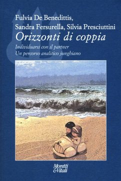Orizzonti di coppia. Individuarsi con il partner. Un percorso analitico junghiano - de Benedittis, Fulvia; Fersurella, Sandra; Presciuttini, Silvia Orizzonti di coppia. Individuarsi con il partner. Un percorso analitico junghiano - de Benedittis, Fulvia; Fersurella, Sandra; Presciuttini, Silvia