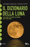 Il dizionario della luna. L'abc di una vita serena in armonia con i ritmi lunari Il dizionario della luna. L'abc di una vita serena in armonia con i ritmi lunari