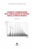 I suoni di combinazione ed il terzo suono di Tartini: fisica, storia e musica I suoni di combinazione ed il terzo suono di Tartini: fisica, storia e musica