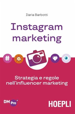 Instagram marketing. Strategia e regole nell'influencer marketing - Barbotti, Ilaria