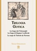 Trilogia gotica: La saga dei Volsunghi-La Saga di Ragnar Lodbrok-La saga di Tidrek da Verona Trilogia gotica: La saga dei Volsunghi-La Saga di Ragnar Lodbrok-La saga di Tidrek da Verona