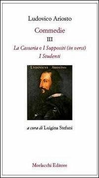 Cover Commedie III: La Cassaria (in versi)-I Suppositi (in versi)-I Studenti