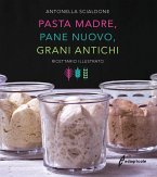 Pasta madre, pane nuovo, grani antichi. Ricettario illustrato Pasta madre, pane nuovo, grani antichi. Ricettario illustrato
