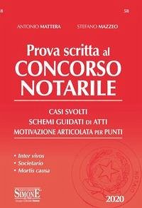 Prova scritta al concorso notarile. Casi svolti. Schemi guidati di atti. Motivazione articolata per punti - Mazzeo, Stefano; Mattera, Antonio