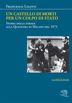 Un castello di morti per un colpo di Stato. Storia della strage alla Questura di Milano del 1973 - Lisanti, Francesco