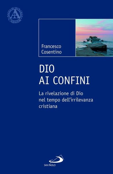 Dio ai confini. La rivelazione di Dio nel tempo dell'irrilevanza cristiana Dio ai confini. La rivelazione di Dio nel tempo dell'irrilevanza cristiana