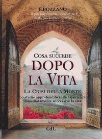 Cosa succede dopo la vita. La crisi della morte - Bozzano, Ernesto