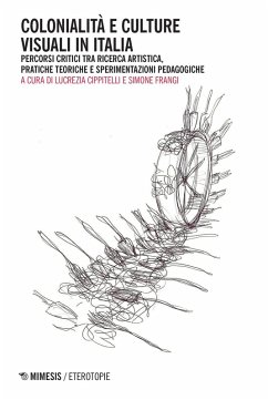 Colonialità e culture visuali in Italia. Percorsi critici tra ricerca artistica, pratiche teoriche e sperimentazioni pedagogiche Colonialità e culture visuali in Italia. Percorsi critici tra ricerca artistica, pratiche teoriche e sperimentazioni pedagogiche