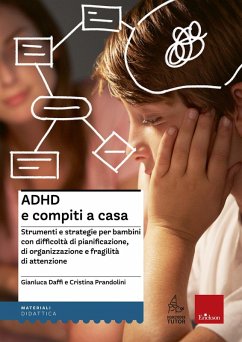 ADHD e compiti a casa. Strumenti e strategie per bambini con difficoltà di pianificazione, di organizzazione e fragilità di attenzione - Daffi, Gianluca; Prandolini, Cristina