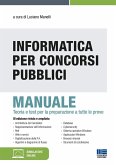 Informatica per concorsi pubblici. Manuale. Teoria e test per la preparazione a tutte le prove