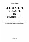 Le liti attive e passive in condominio. Mediazione, arbitrato, autorità giudiziaria: confronto e applicazioni pratiche