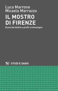 Il mostro di Firenze. Scene del delitto e profili criminologici - Marrone, Luca; Marrazzo, Micaela