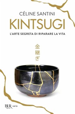 Kintsugi. L'arte segreta di riparare la vita - Santini, Céline
