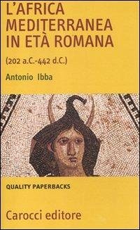 L' Africa mediterranea in età romana (202 a. C.-442 d. C.) - Ibba, Antonio