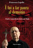 È lui a far paura al demonio. Padre Amorth in lotta col male È lui a far paura al demonio. Padre Amorth in lotta col male