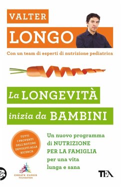 La longevità inizia da bambini. Un nuovo programma di nutrizione per la famiglia per una vita lunga e sana - Longo, Valter D.