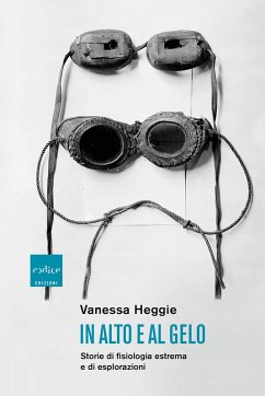 In alto e al gelo. Storie di fisiologia estrema e di esplorazioni - Heggie, Vanessa