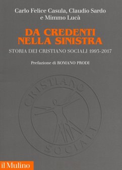 Da credenti nella sinistra. Storia dei Cristiano sociali 1993-2017 - Casula, Carlo Felice; Sardo, Claudio; Lucà, Mimmo