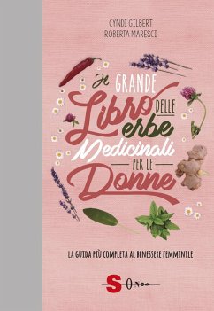 Il grande libro delle erbe medicinali per le donne. La guida più completa al benessere femminile - Gilbert, Cindy; Maresci, Roberta
