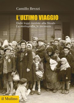 L' ultimo viaggio. Dalle leggi razziste alla Shoah. La storiografia, le memorie - Brezzi, Camillo