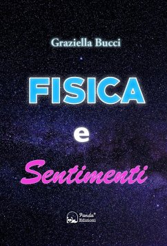 Cover Fisica e sentimenti. Un viaggio nel legame nascosto tra leggi scientifiche ed emozioni umane